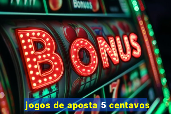 jogos de aposta 5 centavos